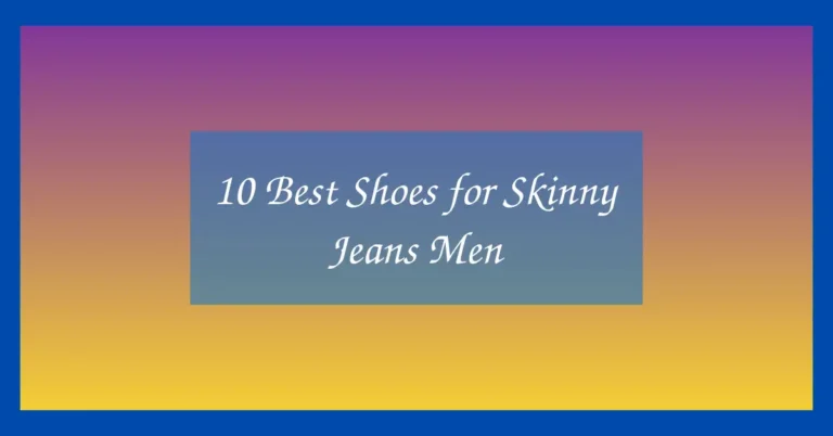 10 Best Shoes for Skinny Jeans Men