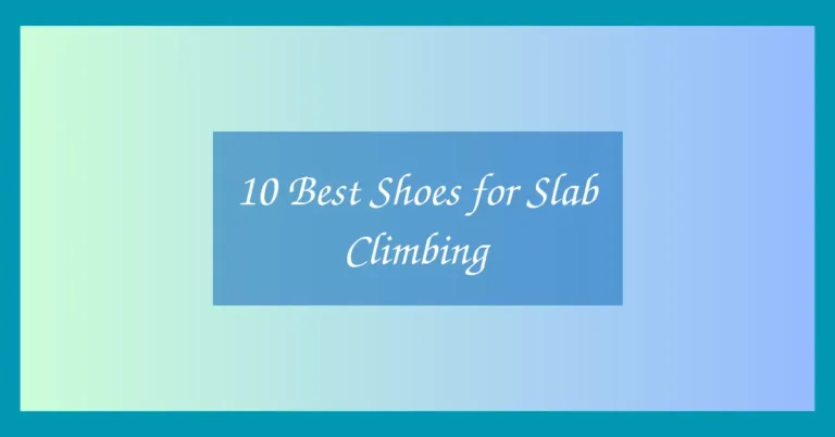 10 Best Shoes for Slab Climbing