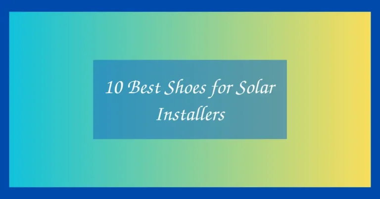 10 Best Shoes for Solar Installers