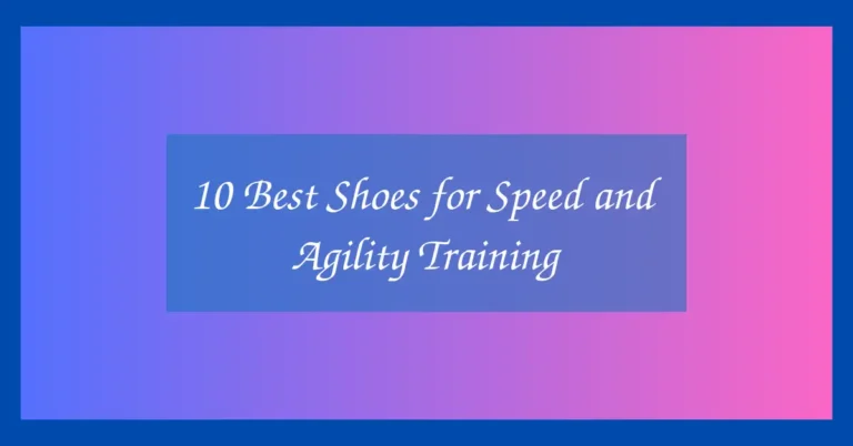 10 Best Shoes for Speed and Agility Training