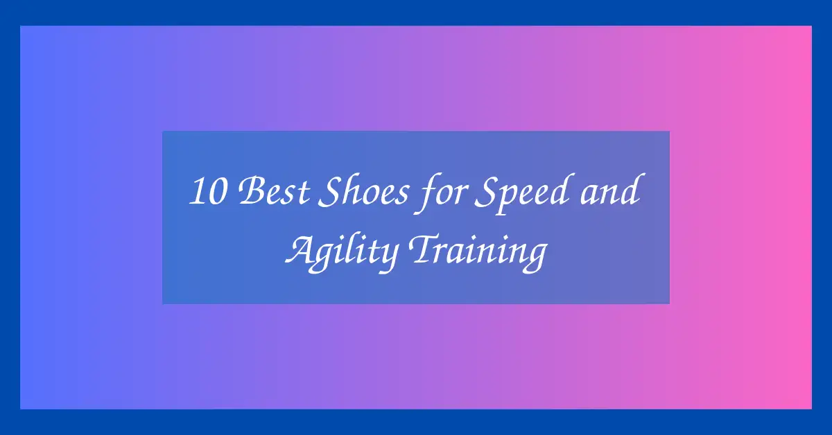 10 Best Shoes for Speed and Agility Training