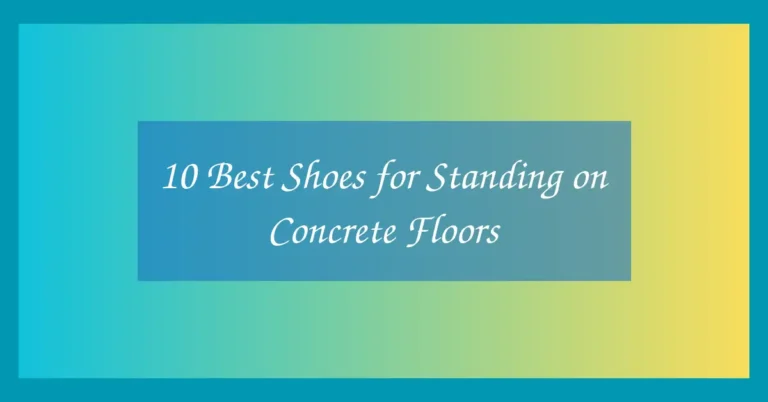 10 Best Shoes for Standing on Concrete Floors