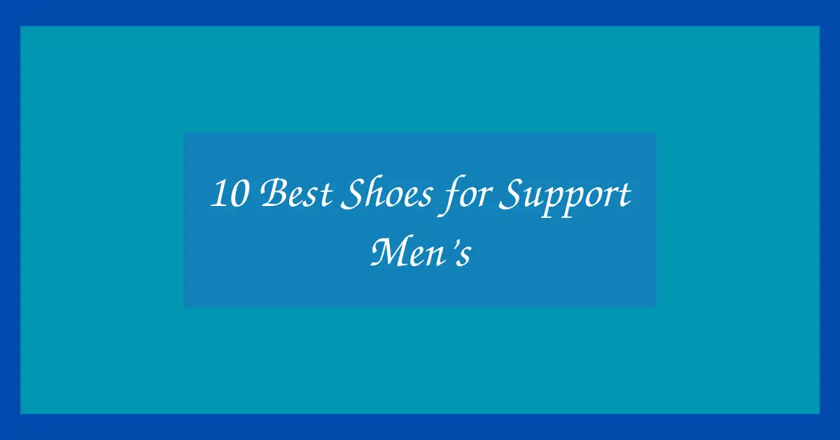 10 Best Shoes for Support Men’s
