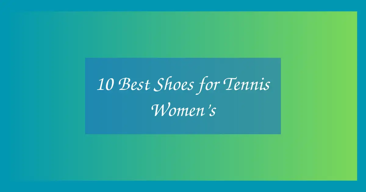10 Best Shoes for Tennis Women’s