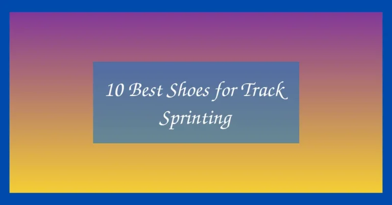10 Best Shoes for Track Sprinting