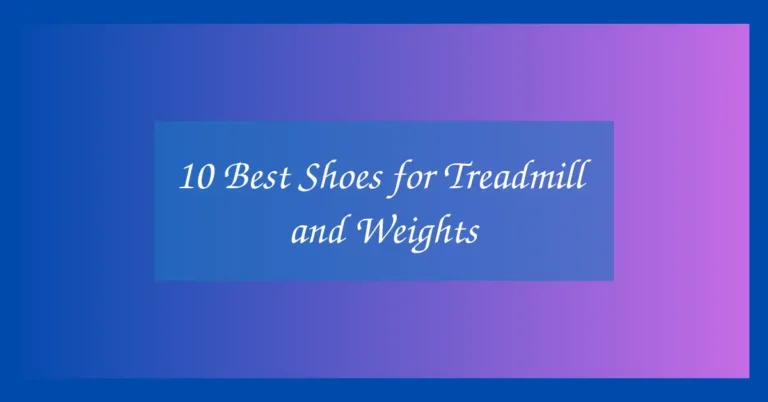 10 Best Shoes for Treadmill and Weights