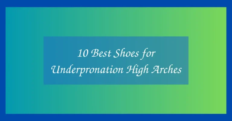 10 Best Shoes for Underpronation High Arches