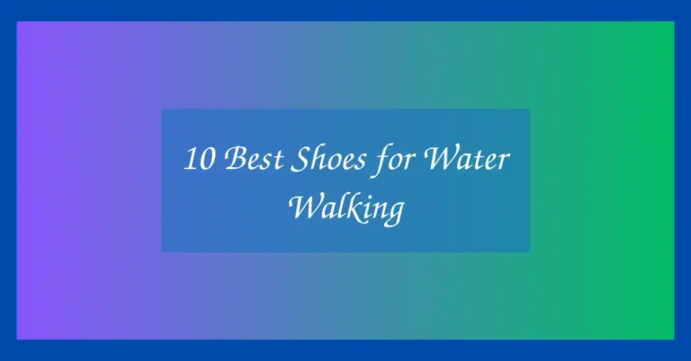 10 Best Shoes for Water Walking