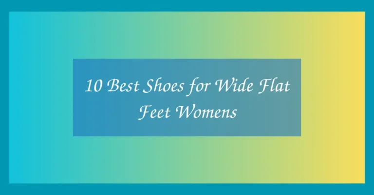 10 Best Shoes for Wide Flat Feet Womens