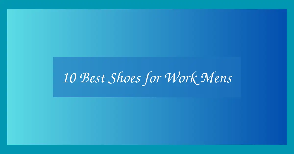 10 Best Shoes for Work Mens