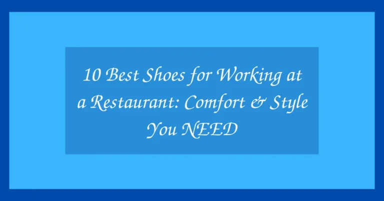 10 Best Shoes for Working at a Restaurant: Comfort & Style You NEED