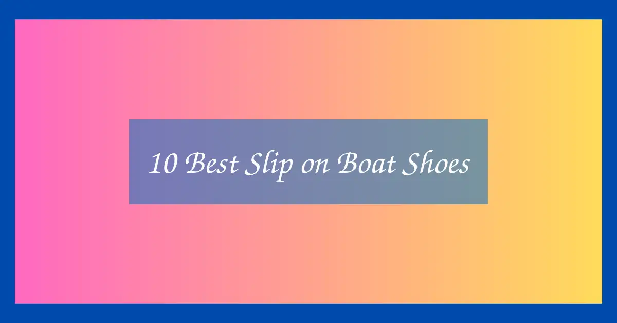10 Best Slip on Boat Shoes