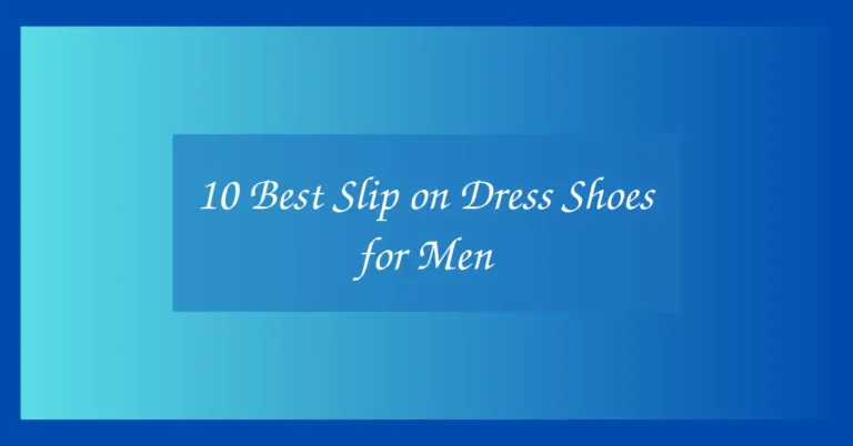 10 Best Slip on Dress Shoes for Men