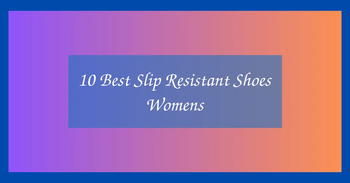10 Best Slip Resistant Shoes Womens