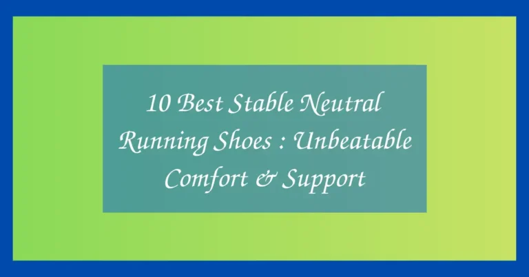 10 Best Stable Neutral Running Shoes : Unbeatable Comfort & Support