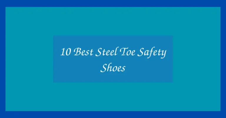 10 Best Steel Toe Safety Shoes