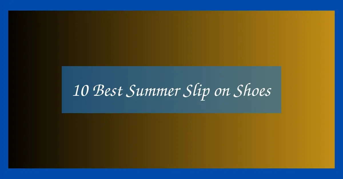 10 Best Summer Slip on Shoes