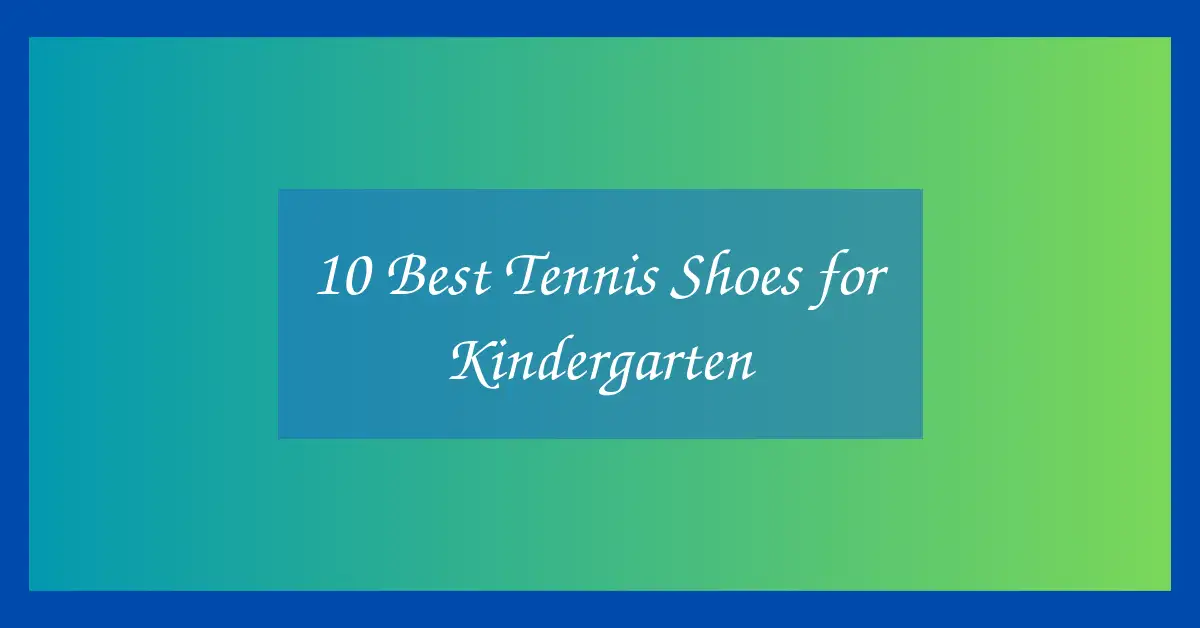 10 Best Tennis Shoes for Kindergarten