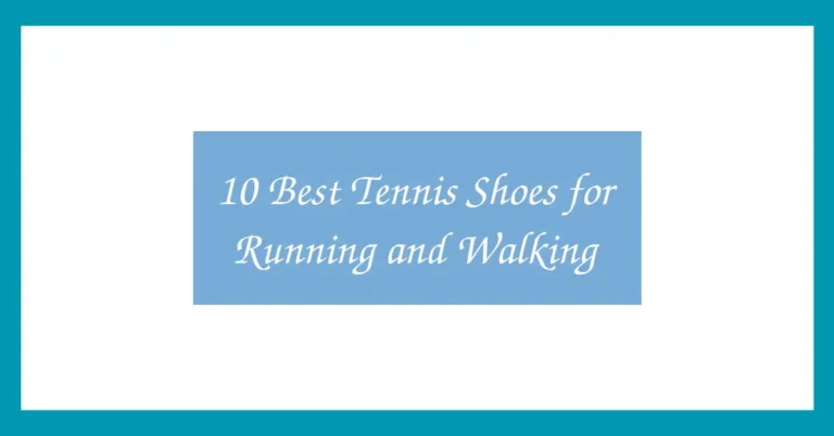10 Best Tennis Shoes for Running and Walking