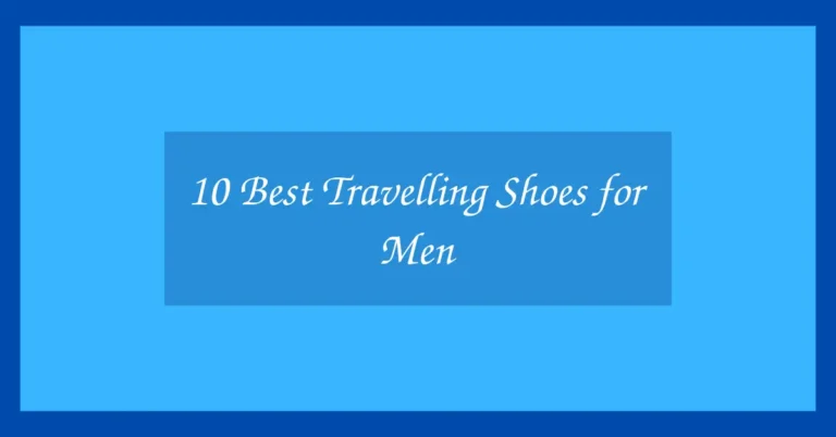 10 Best Travelling Shoes for Men