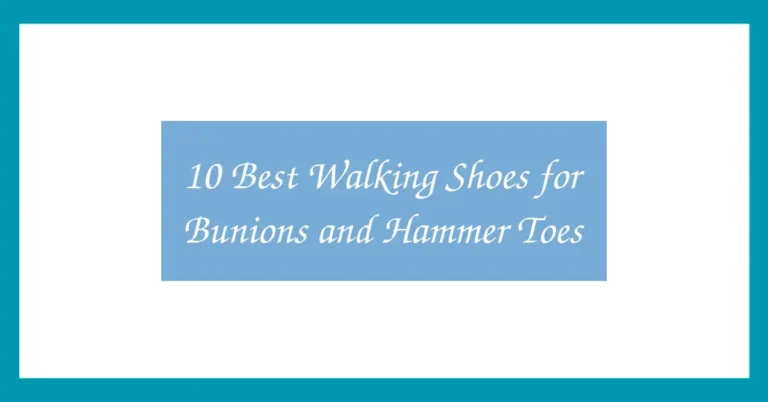 10 Best Walking Shoes for Bunions and Hammer Toes