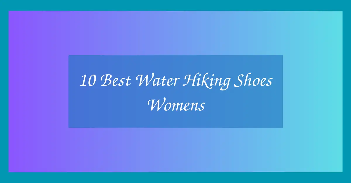 10 Best Water Hiking Shoes Womens