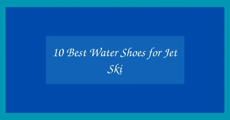 10 Best Water Shoes for Jet Ski