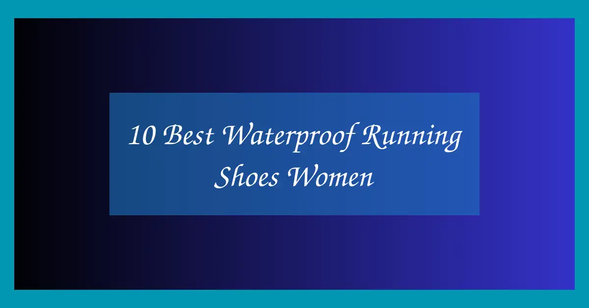 10 Best Waterproof Running Shoes Women