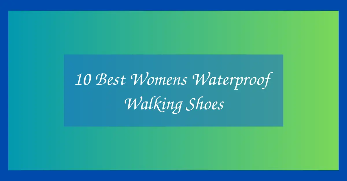 10 Best Womens Waterproof Walking Shoes