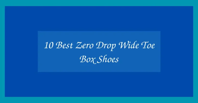 10 Best Zero Drop Wide Toe Box Shoes