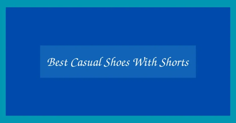 Best Casual Shoes With Shorts
