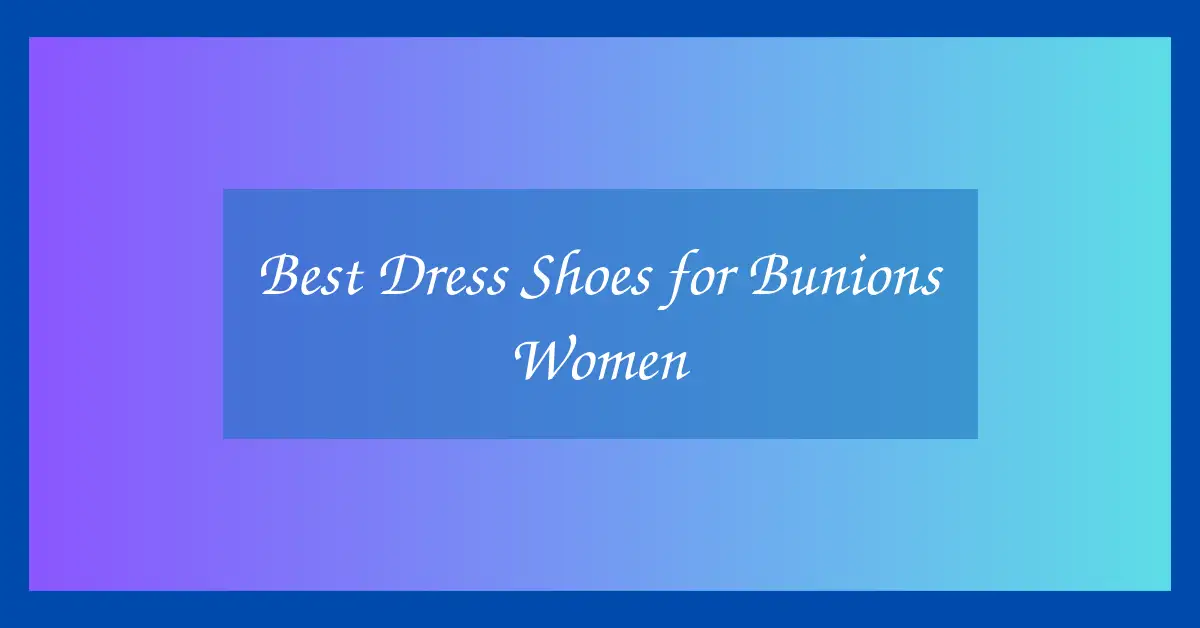 Best Dress Shoes for Bunions Women