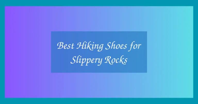 Best Hiking Shoes for Slippery Rocks