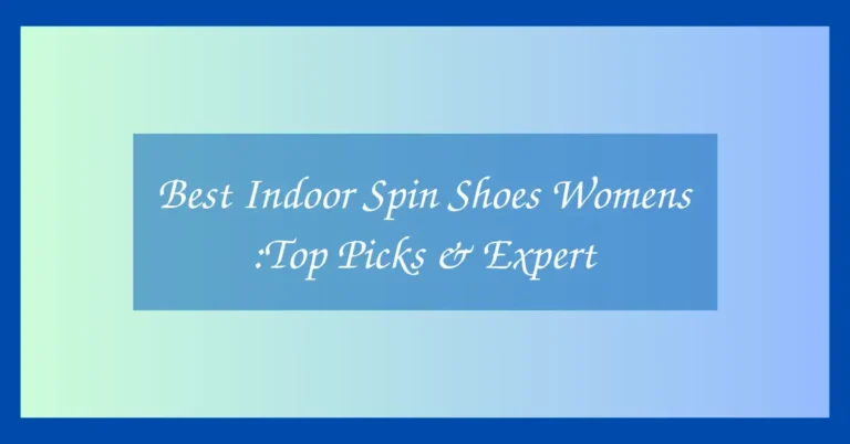 Best Indoor Spin Shoes Womens :Top Picks & Expert