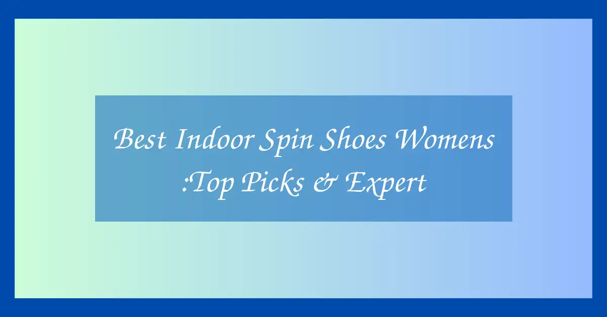 Best Indoor Spin Shoes Womens :Top Picks & Expert