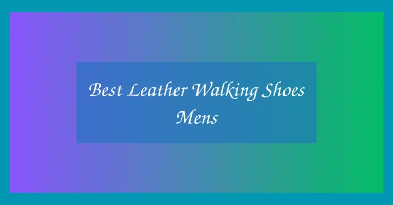 Best Leather Walking Shoes Mens