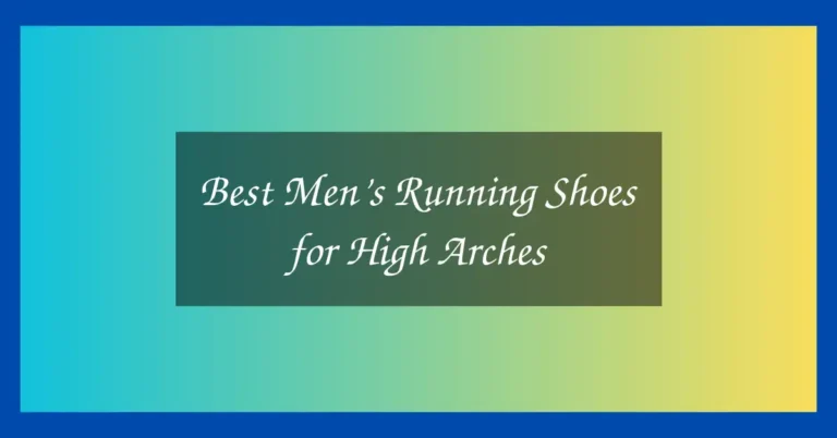 Best Men’s Running Shoes for High Arches