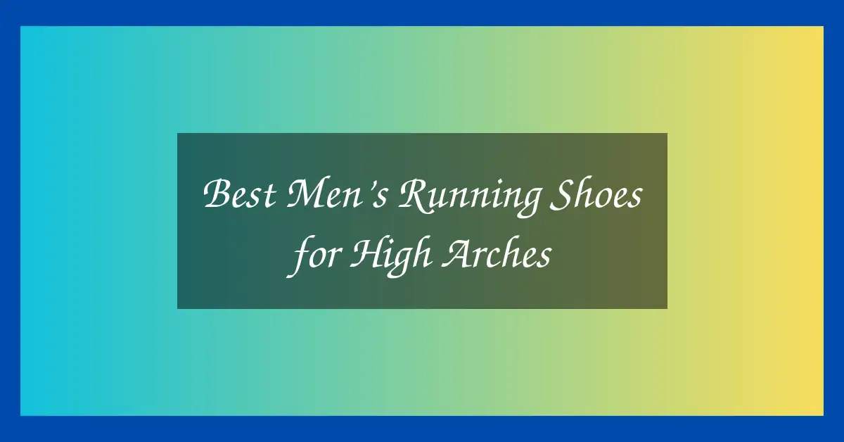 Best Men’s Running Shoes for High Arches
