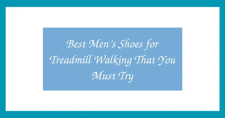 Best Men’s Shoes for Treadmill Walking That You Must Try