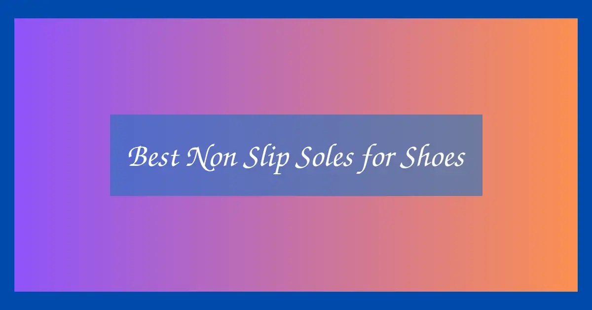 Best Non Slip Soles for Shoes