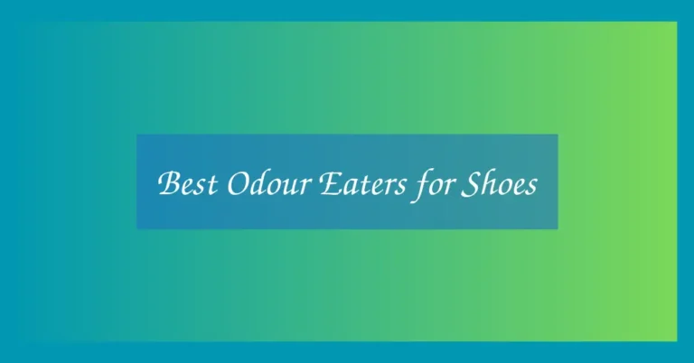 Best Odour Eaters for Shoes