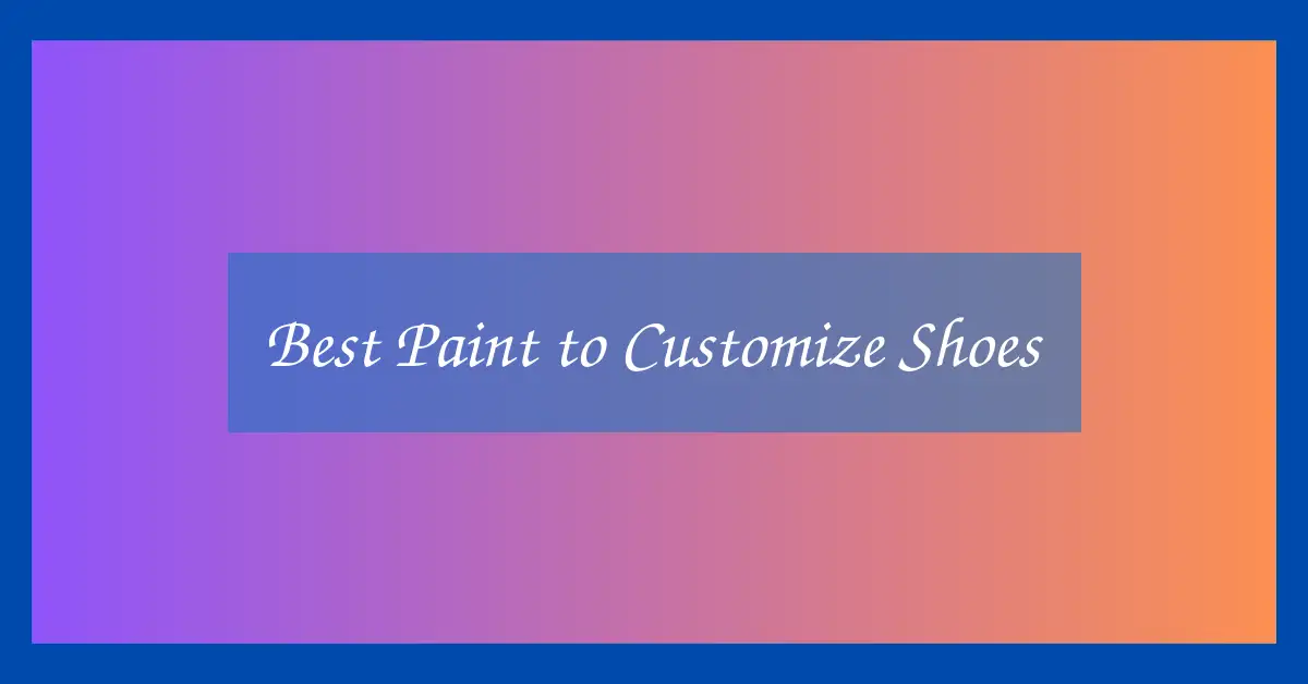 Best Paint to Customize Shoes