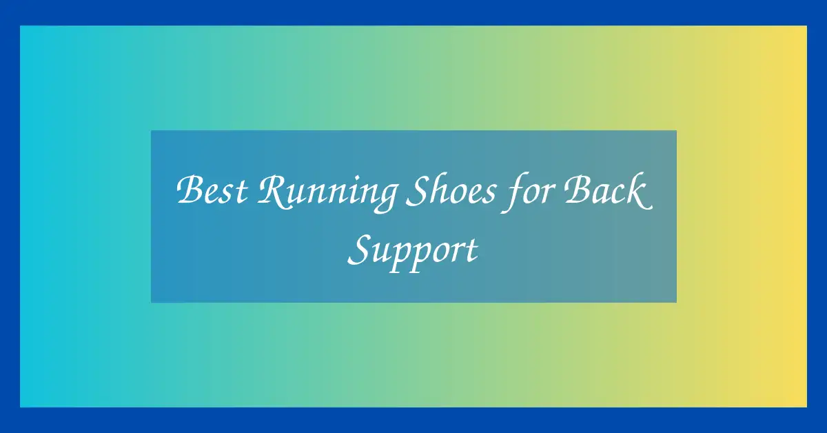 Best Running Shoes for Back Support