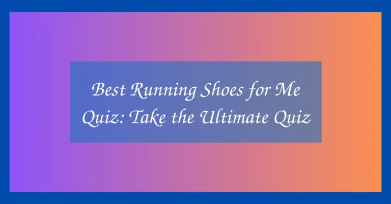 Best Running Shoes for Me Quiz: Take the Ultimate Quiz
