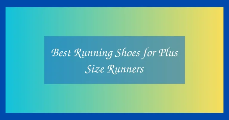 Best Running Shoes for Plus Size Runners