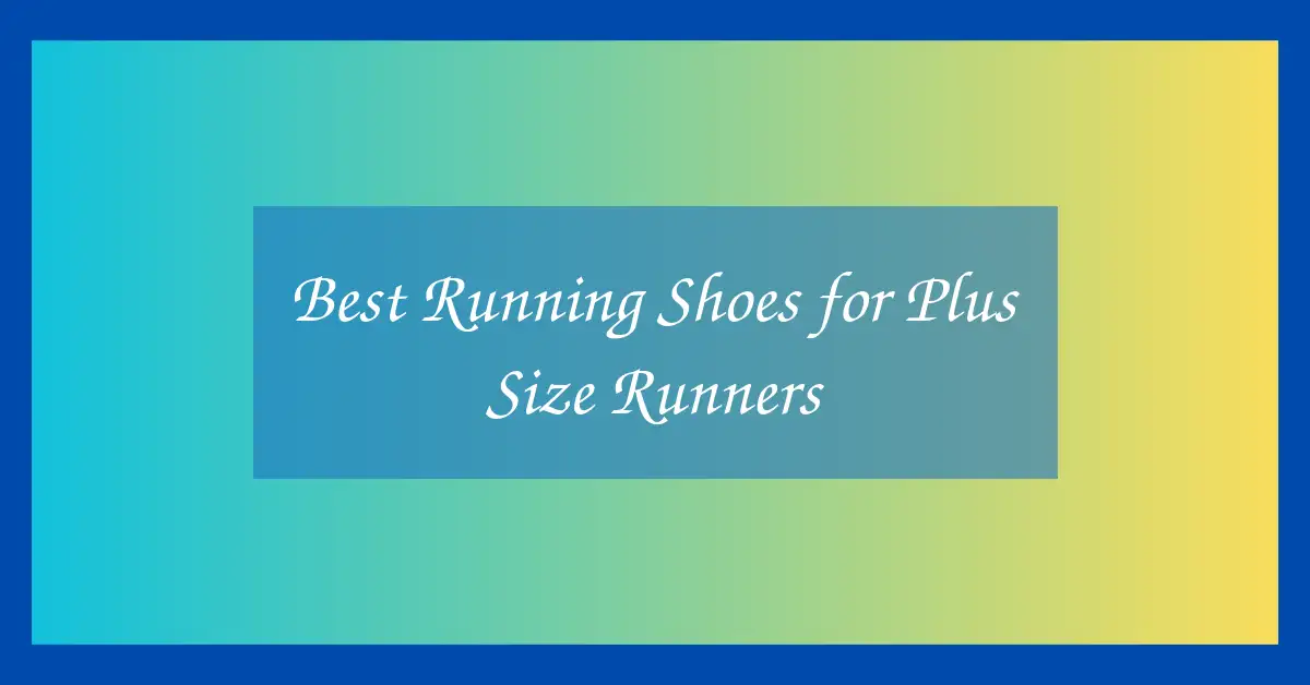 Best Running Shoes for Plus Size Runners