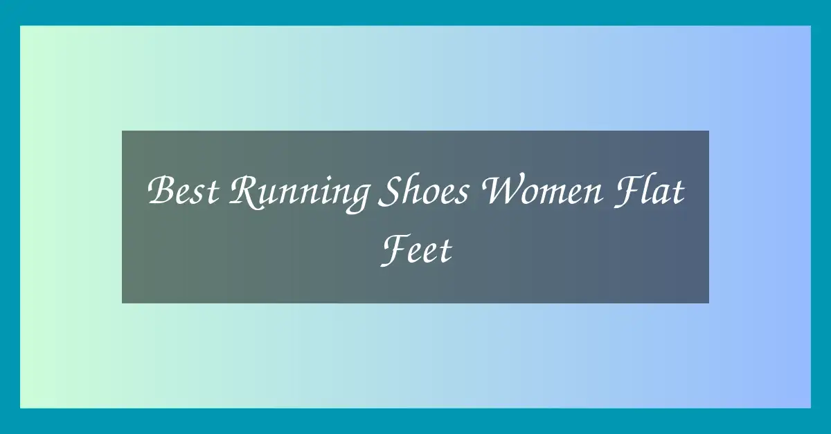 Best Running Shoes Women Flat Feet