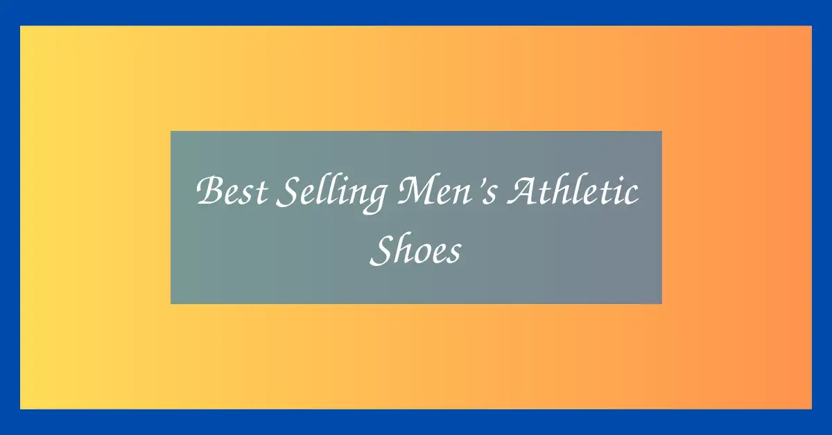 Best Selling Men’s Athletic Shoes