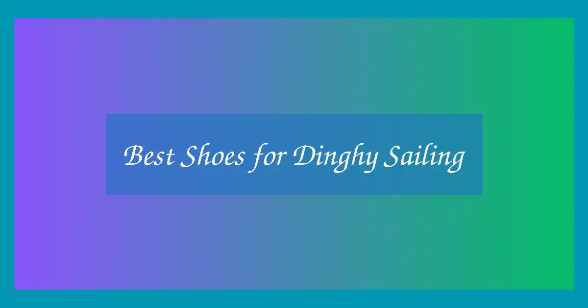 Best Shoes for Dinghy Sailing