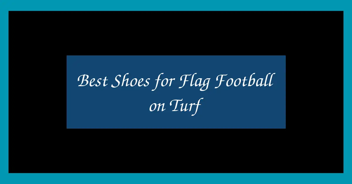 Best Shoes for Flag Football on Turf